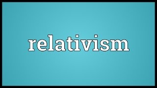 Relativism Meaning [upl. by Katherin543]