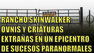 😱​EL RANCHO SKINWALKER OVNIS Y EXTRAÑAS CRIATURAS EN UNO DE LOS LUGARES MÁS ENIGMÁTICOS DEL MUNDO😱​ [upl. by Eveleen]