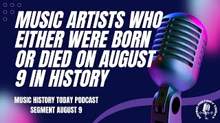 Music Artists Who Were Born or Who Died on August 9 in History Music History Today Segment August 9 [upl. by Malda]