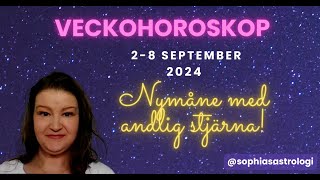 Sophias Astrologi ⭐VECKOHOROSKOP 2  8 SEP 2024⭐ NYMÅNE MED ANDLIG STJÄRNA 🌙 [upl. by Yeldahc]