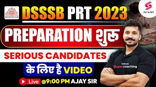 DSSSB PRT 2023 Preparation Begins  Serious Candidates Must Watch Video  DSSSB PRT 2023  Ajay Sir [upl. by Yellat]