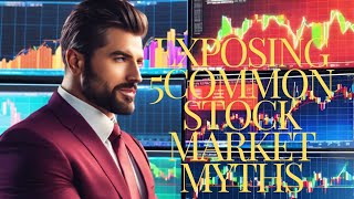 Exposing 5 Common Stock Market Myths Essential Insights for Investors [upl. by Gefen]