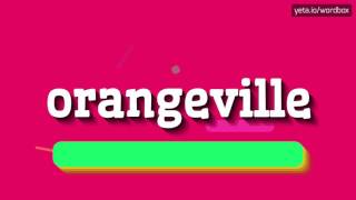 ORANGEVILLE  HOW TO PRONOUNCE IT [upl. by Whiting852]