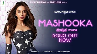 MASHOOKA Official Telugu Video  Rakul Preet Singh  Asees Kaur  Aditya Iyengar  Tanishk Bagchi [upl. by Hedvige]