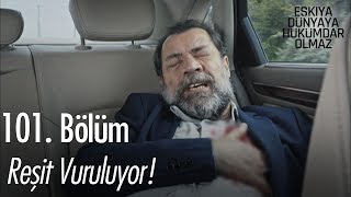 Reşit vuruluyor  Eşkıya Dünyaya Hükümdar Olmaz 101 Bölüm [upl. by Delbert142]