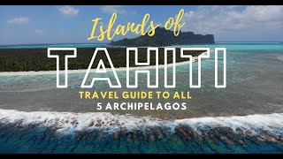 ISLANDS OF TAHITI  Travel Guide To All 5 Archipelagos Of French Polynesia [upl. by Dickinson976]