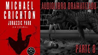 Jurassic Park  Audio Libro Dramatizado  Parte 8 [upl. by Halludba]