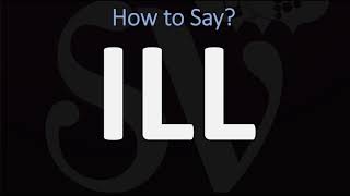 How to Pronounce ILL CORRECTLY [upl. by Eeneg252]