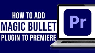 How to Add Magic Bullet Plugin in Premiere Pro Tutorial [upl. by Lehcin]