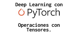 3 Operaciones con Tensores curso DEEP LEARNING PyTorch [upl. by Gneh]