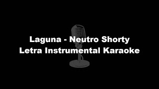 Laguna  Neutro Shorty Letra Instrumental Karaoke [upl. by Ayimat]