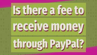 Is there a fee to receive money through PayPal [upl. by Sharron]