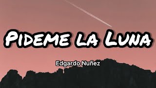 Edgardo Nuñez  Pideme La Luna LetrasLyrics [upl. by Laforge774]