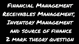 Financial Management Receivables management Inventory Management Sorce of finance 2 mark [upl. by Abbi428]