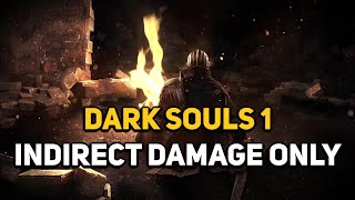 Can You Beat DARK SOULS 1 With Only Indirect Damage [upl. by Atela]