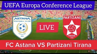 FC Astana VS Partizani Tirana Live Match  UEFA Europa Conference League Match Live Stream [upl. by Rodger33]