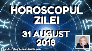 HOROSCOPUL ZILEI  31 AUGUST 2018  by Astrolog Alexandra Coman [upl. by Karp]