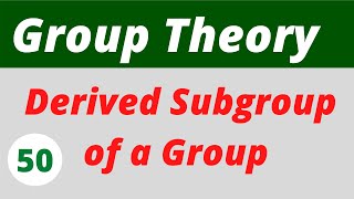 24 Derived Subgroups of a Group  Group Theory [upl. by Ailadgim275]