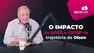 APCDCast  Ep8  O Impacto da APCD e CIOSP na trajetória da Olsen Equipamentos Odontomédicos [upl. by Essinger]