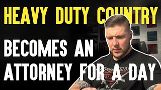 Heavy Duty Country Becomes An Attorney For A Day [upl. by Ruperta]