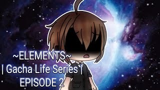 ELEMENTS  Gacha Life Series  EPISODE 2 [upl. by Odidnac926]