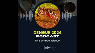 DENGUE 2024 PODCAST Fiebre por dengue Recomendaciones y cuidados 🥵 [upl. by Si]