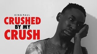 King Paul  Crushed by my Crush [upl. by Rozanna]