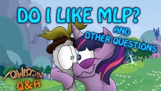 Qwistoffs QnA  1  Do I Like MLP [upl. by Ehcadroj]