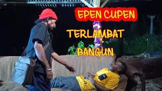 EPEN CUPEN  TERLAMBAT BANGUN [upl. by Pedersen]