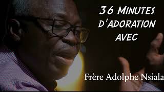 Frère Adolphe Nsiala Final 36 Minutes Dadoration [upl. by Etnemelc]