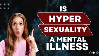 Is Hypersexuality a Mental Illness [upl. by Leandro305]