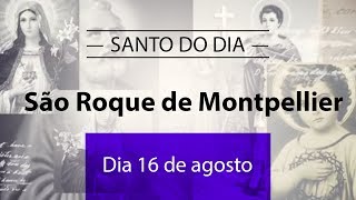 Santo do Dia 16 de agosto  São Roque de Montpellier [upl. by Jurdi]