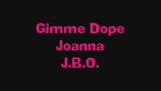 JBO  Gimme Dope Joanna [upl. by Roots50]