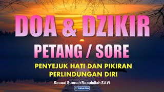 Dzikir Petang Dzikir Sore Sesuai Sunnah Penyejuk Hati dan Pikiran Perlindungan Diri Pembuka Rezeki [upl. by Wyne20]