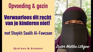 Opvoeding rechten van het kind  met Shaykh Saalih AlFawzaan zusterMalikaLithgow [upl. by Enwahs]