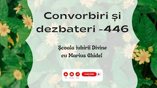 CONVORBIRI SI DEZBATERI  446 [upl. by Loesceke760]