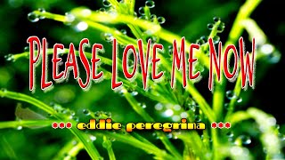 PLEASE LOVE ME NOW  karaoke version  popularized by EDDIE PEREGRINA [upl. by Oremo81]