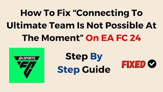 How To Fix “Connecting To Ultimate Team Is Not Possible At The Moment” On EA FC 24 [upl. by Naz]