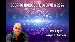 Scorpio 2024 Horoscope Overview Astrologer Joseph P Anthony [upl. by Notgnirra]