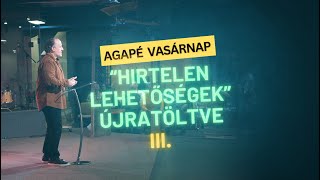 Agapé Vasárnap  Hirtelen lehetőségek Újratöltve III [upl. by Meldoh]