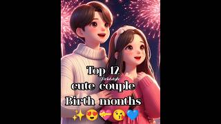 Top 12 cute couple birth months😘🥰 [upl. by Dwaine139]