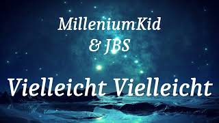 MilleniumKid amp JBS  Vielleicht Vielleicht lyrics [upl. by Abbott]