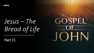 September 16 2023 quotJesus The Bread of Life John Bible Study Part 11quot [upl. by Oknuj]