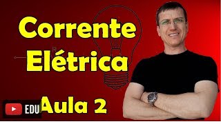 Corrente Elétrica  Eletrodinâmica  Aula 2  Prof Marcelo Boaro [upl. by Ahsiram]