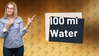 How much water is 100 ml [upl. by Wendeline993]