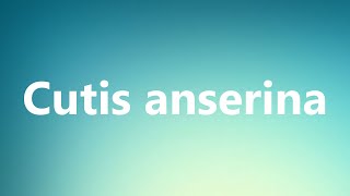 Cutis anserina  Medical Definition and Pronunciation [upl. by Nonek]