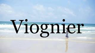 How To Pronounce Viognier🌈🌈🌈🌈🌈🌈Pronunciation Of Viognier [upl. by Hjerpe262]