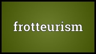 Frotteurism Meaning [upl. by Wan]