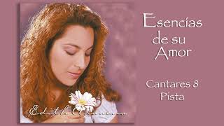 Edith Aravena  Esencias de su Amor  Cantares 8 PISTA [upl. by Nywled]