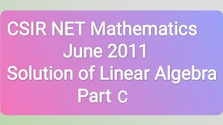 Csir Net  June 2011 Booklet Code C Linear Algebra Part C Question no 75 [upl. by Steffane]